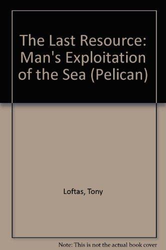 Book The last resource: Man's exploitation of the oceans (A Pelican book) free