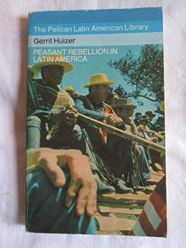 Book Peasant rebellion in Latin America: The origins, forms of expression, and potential of Latin American peasant unrest (The Pelican Latin American library) free