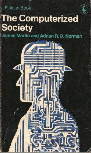 Book The computerized society: An appraisal of the impact of computers on society over the next fifteen years (Pelican books) free