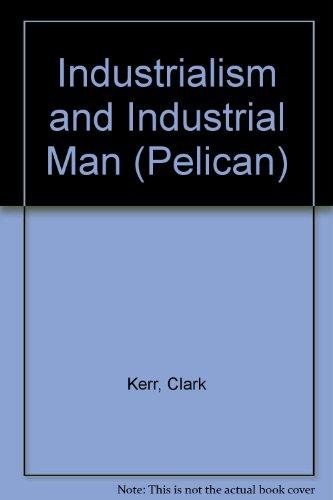 Book Industrialism and industrial man,: The problems of labour and management in economic growth; with a postscript (Pelican sociology) free