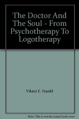 Book The Doctor And The Soul - From Psychotherapy To Logotherapy free