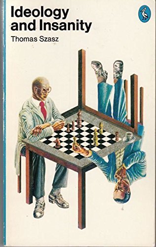 Book Ideology and Insanity: Essays on the Psychiatric Dehumanisation of Man (Pelican) free