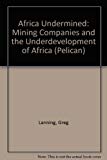 Book Africa undermined: Mining companies and the underdevelopment of Africa (Pelican books : African affairs) free
