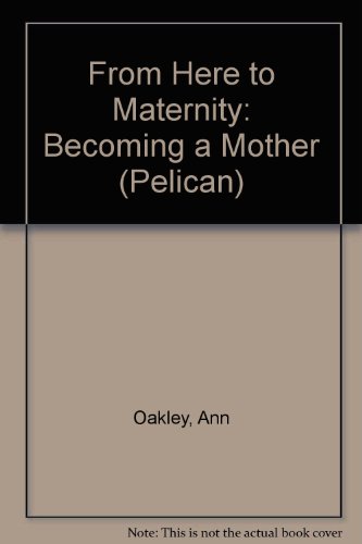 Book From Here to Maternity: Becoming a Mother (Pelican) free