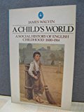 Book A child's world: A social history of English childhood, 1800-1914 free