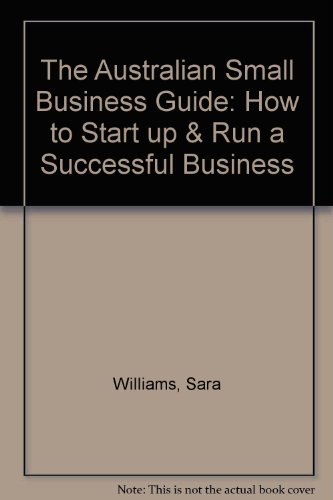 Book The Australian Small Business Guide: How To Start Up & Run A Successful Business free