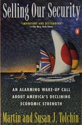Book Selling Our Security : An Alarming Wake-Up Call about America&#39;s Declining Economic Strength free
