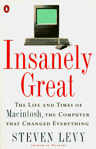 Book Insanely Great: The Life and Times of Macintosh, the Computer that Changed Everything free