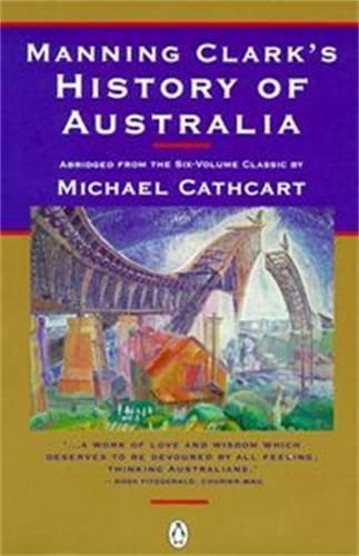 Book MANNING CLARK'S HISTORY OF AUSTRALIA Abridged from the Six-Volume Classic free