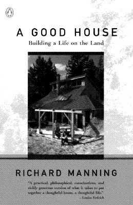 Book A Good House: Building A Life On The Land free