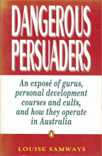 Book Dangerous persuaders: An exposé of gurus, personal development courses and cults, and how they operate in Australia free
