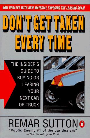 Book Don't Get Taken Every Time: The Insider's Guide to Buying or Leasing Your Next Car or Truck; Revised Ed free