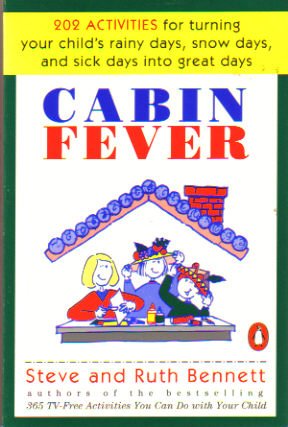 Book Cabin Fever: 202 Activities for Turning Your Child's Rainy Days, Snow Days, and Sick Days into Great Days free