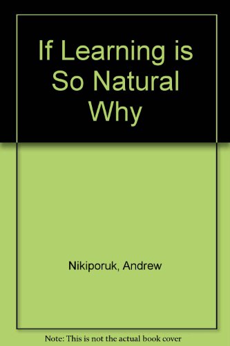 Book If Learning Is So Natural, Why Am I Going To School? free
