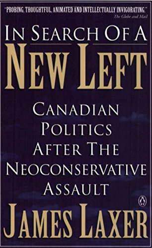 Book In Search Of A New Left: Canadian Politics After The Neoconservative Assault free