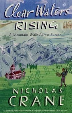 Book Clear Waters Rising: A Mountain Walk Across Europe free