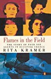 Book Flames in the Field: The Story of Four SOE Agents in Occupied France free