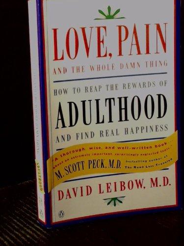 Book Love, Pain and the Whole Damn Thing: How to Reap the Rewards of Adulthood and Find Real Happiness free