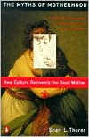 Book Myths of Motherhood: How Culture Reinvents the Good Mother free