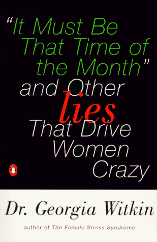 Book It Must Be That Time of the Month: And Other Lies that Drive Women Crazy free