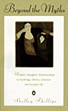 Book Beyond the Myths: Mother-Daughter Relationships in Psychology, History, Literature and Everyday Life free