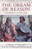 Book Dream Of Reason: A History Of Philosophy From The Greeks To The Renaissance free