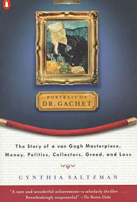 Book Portrait of Dr. Gachet: The Story of a Van Gogh Masterpiece, Money, Politics, Collectors, Greed, and Loss free