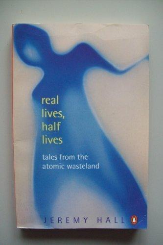 Book Real Lives, Half Lives: Tales From The Atomic Wasteland free