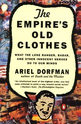 Book The Empire's Old Clothes: What the Lone Ranger, Babar, and Other Innocent Heroes Do to Our Minds free