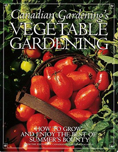 Book Canadian Gardening's Vegetable Gardening: How to Grow and Enjoy the Best of Summer's Bounty free