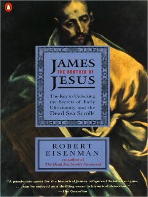 Book James the Brother of Jesus: The Key to Unlocking the Secrets of Early Christianity and the Dead Sea Scrolls free
