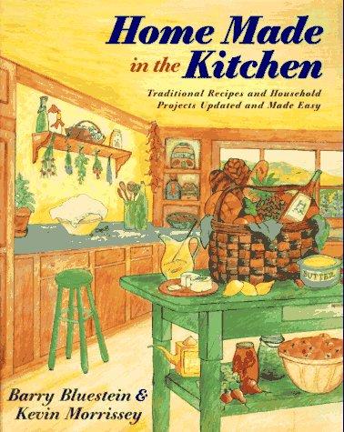 Book Home Made in the Kitchen: Traditional Recipes and Household Projects Updated and Made Easy free