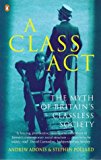 Book A class act : the myth of Britain's classless society free