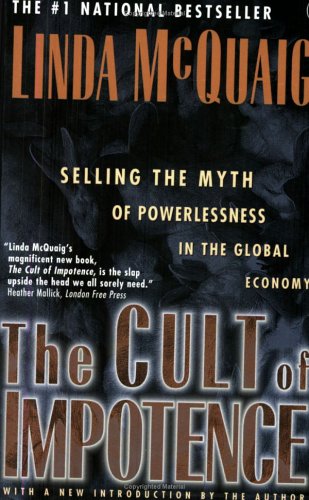 Book Cult of Impotence: Selling the Myth of Powerlessness in the Global Economy free
