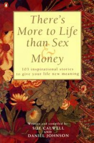 Book There's More to Life Than Sex & Money - 103 Inspirational Stories to Give Your Life New Meaning free