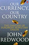 Book Our Currency, Our Country: The Dangers Of European Monetary Union free