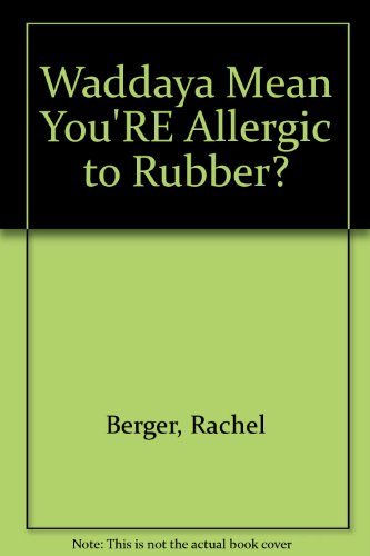 Book Waddaya Mean You're Allergic To Rubber? free