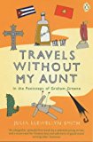 Book Travels without My Aunt: In the Footsteps of Graham Greene free