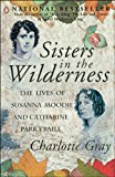 Book Sisters In The Wilderness: The Lives Of Susanna Moodie And Catharine Parr Traill free
