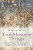 Book Troublesome Things: A History of Fairies and Fairy Stories (Allen Lane History) free