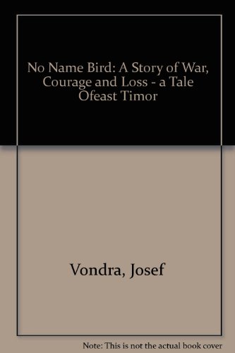 Book No Name Bird: A Story of War, Courage and Loss - a Tale Ofeast Timor free