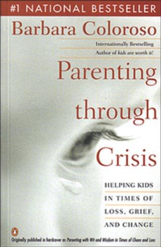 Book Parenting Through Crisis: Helping Kids In Times Of Loss Grief And Change free