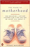 Book The Mask of Motherhood: How Becoming a Mother Changes Our Lives and Why We Never Talk About It free
