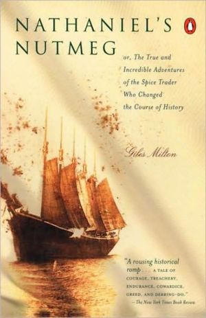Book Nathaniel's Nutmeg: Or the True and Incredible Adventures of the Spice Trader Who Changed the Course of History free