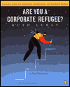 Book Are You a Corporate Refugee? : A Survival Guide for Downsized, Disillusioned, and Displaced Workers free
