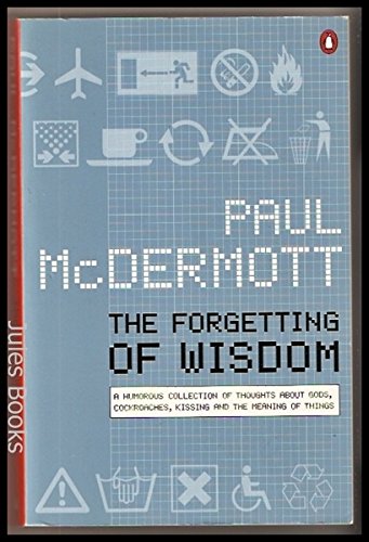 Book The Forgetting of Wisdom: Funny Ideas About Cockroaches, Gods, Kissing and the Meaning of Things free