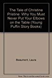 Book The Tale of Christine Pristine: Or Why You Should Never put Your Elbows On the Table: Why You Must Never Put Your Elbows on the Table (Young Puffin Story Books S.) free