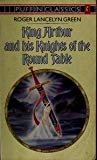 Book King Arthur and His Knights of the Round Table: Newly Re-told Out of the Old Romances (Puffin Classics) free