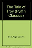 Book Tale of Troy: Retold from the Ancient Authors (Puffin Classics) free