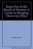 Book Keep Out Of The Reach Of Parents: A Teenagers Guide To Bringing Them Up free